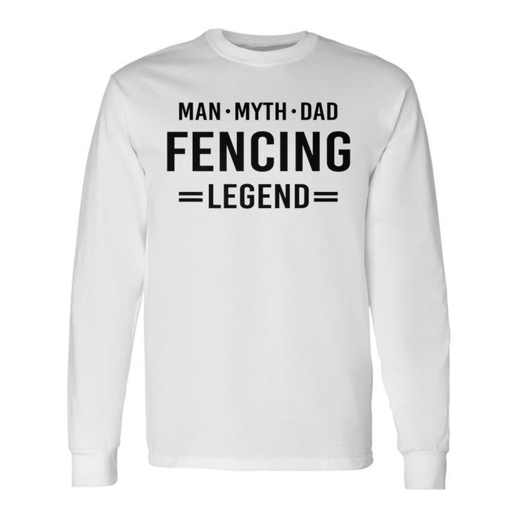 Man Myth Legend Dad Fencing Long Sleeve T-Shirt Gifts ideas