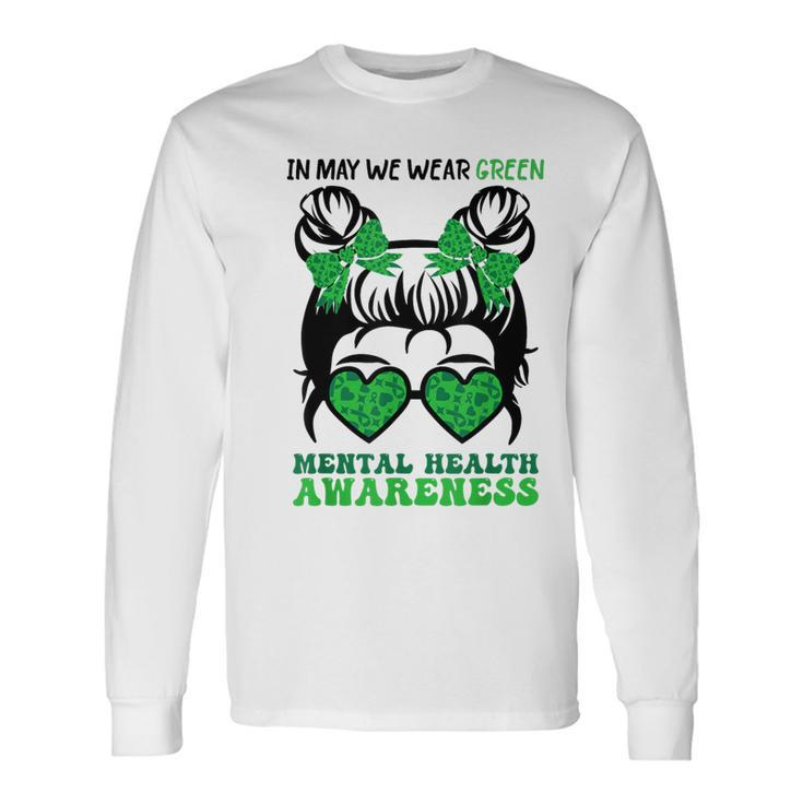 In May We Wear Green Mental Health Awareness Support Long Sleeve T-Shirt