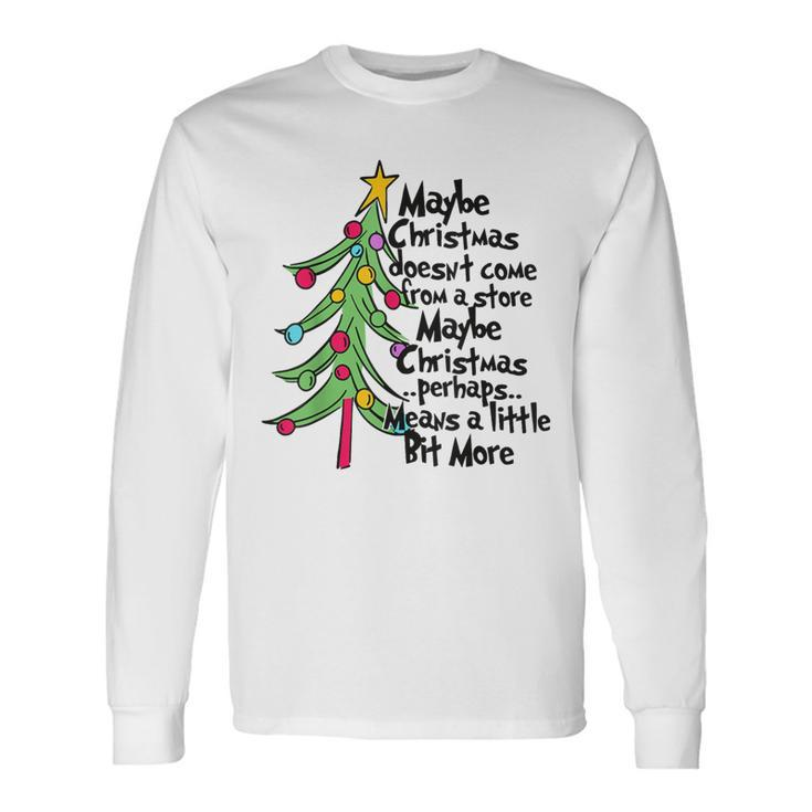 Maybe Christmas Doesn't Come From A Store Long Sleeve T-Shirt