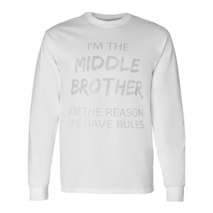 Middle Brother I'm Reason We Have Rules Siblings Long Sleeve T-Shirt