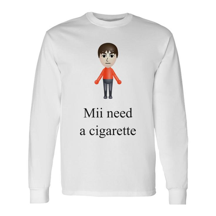 Mii Need A Cigarette Long Sleeve T-Shirt