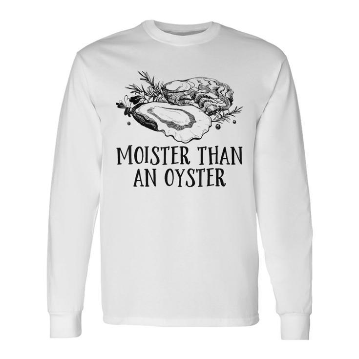 Moister Than An Oyster Adult Humor Shellfish Shucker Long Sleeve T-Shirt