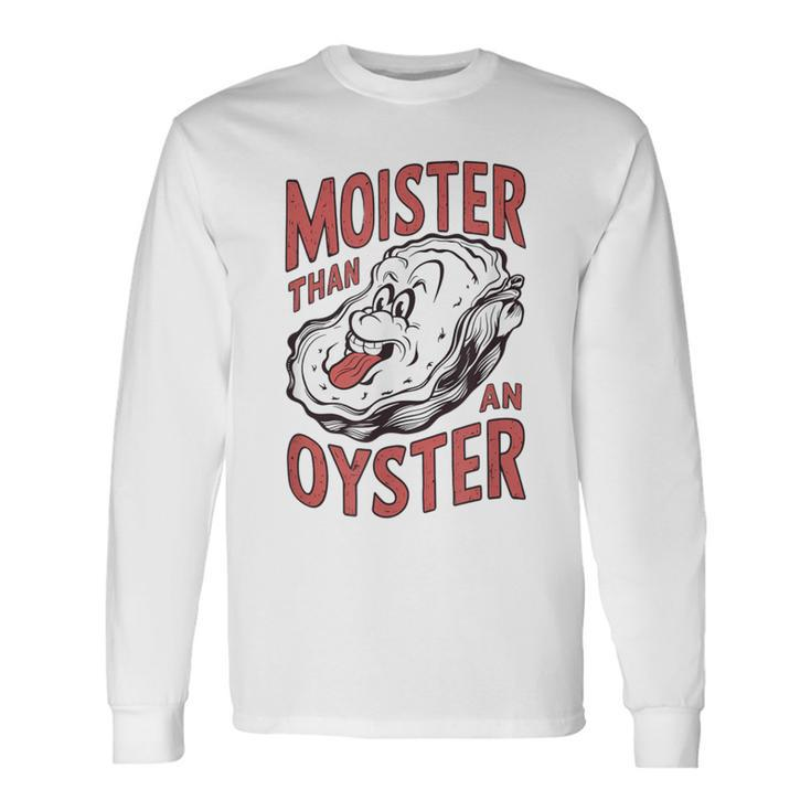Moister Than An Oyster Shucking Shellfish Shucker Long Sleeve T-Shirt