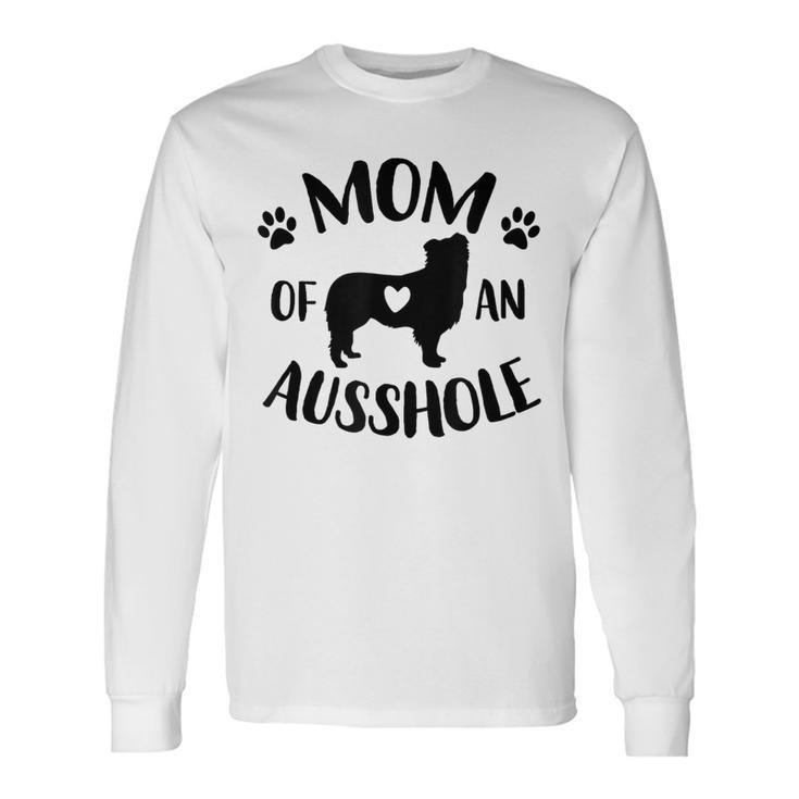 Mom Of An Ausshole Australian Shepherd Lover Aussie Dog Mama Long Sleeve T-Shirt