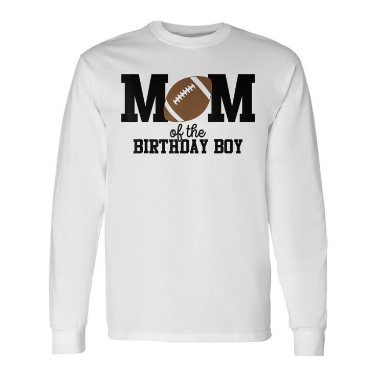 Mom Of The Birthday Boy Football Lover First Birthday Party Long Sleeve T-Shirt
