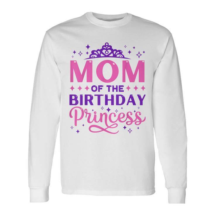 Mom Of The Birthday Princess Girls Party 1St Birthday Girl Long Sleeve T-Shirt