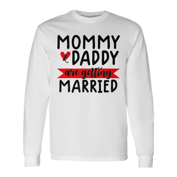 Mommy And Daddy Are Getting Married Announcement Wedding Long Sleeve T-Shirt