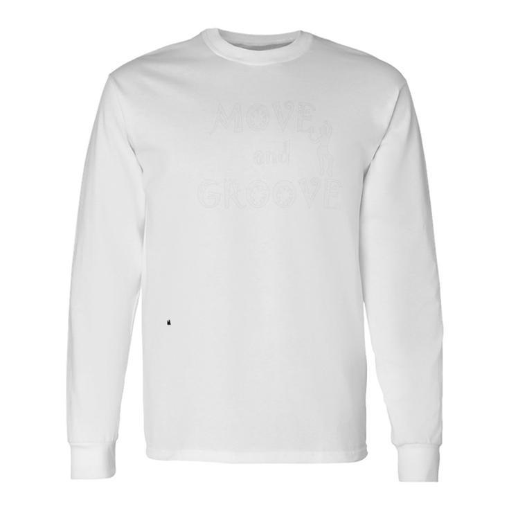 Move And Groove Dance Body Fitness Long Sleeve T-Shirt Gifts ideas
