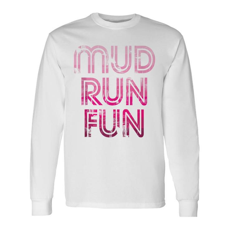 Mud Run Fun Mudder Pink Trail Running And Mudding Long Sleeve T-Shirt