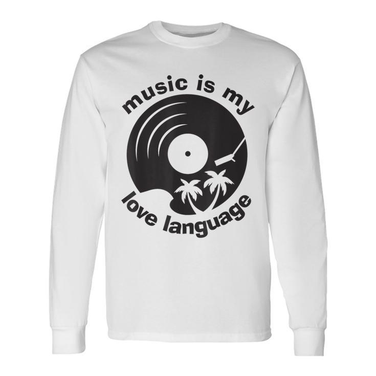 Music Is My Love Language Music Lover Quote Long Sleeve T-Shirt Gifts ideas
