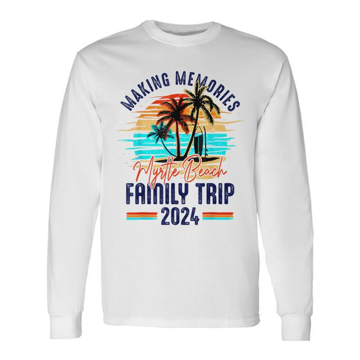 Myrtle Beach Family Trip 2024 Making Memories Vacation Long Sleeve T-Shirt