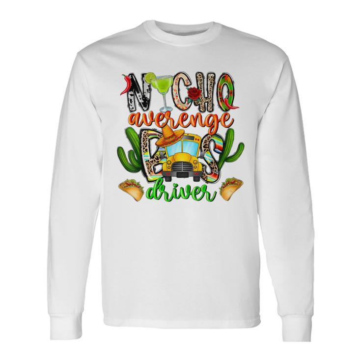Nacho Average Bus Driver School Cinco De Mayo Mexican Long Sleeve T-Shirt