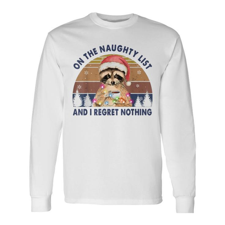 On The Naughty List And I Regret Nothing Raccoon Christmas Long Sleeve T-Shirt