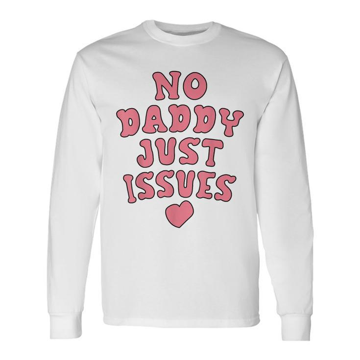 No Daddy Just Issues Dad Long Sleeve T-Shirt