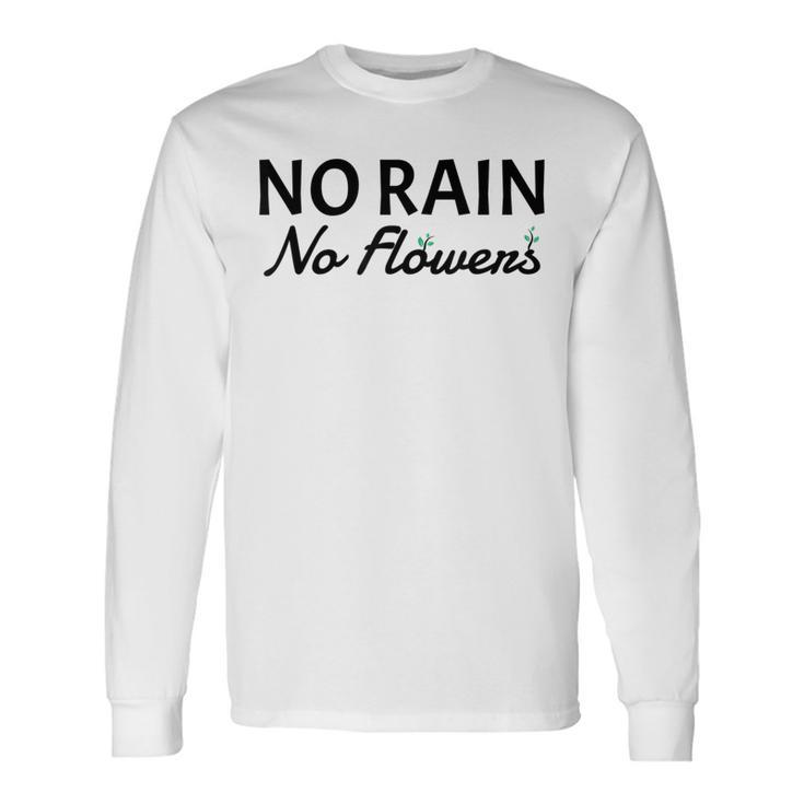 No Rain No Flowers Gardening Long Sleeve T-Shirt