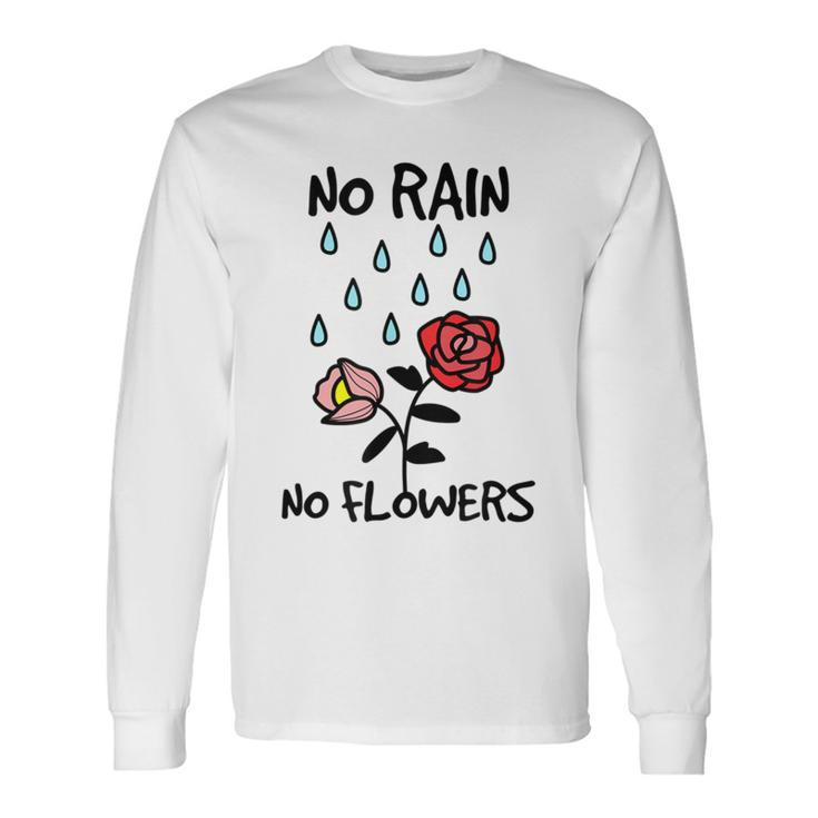 No Rain No Flowers Graphic Long Sleeve T-Shirt Gifts ideas