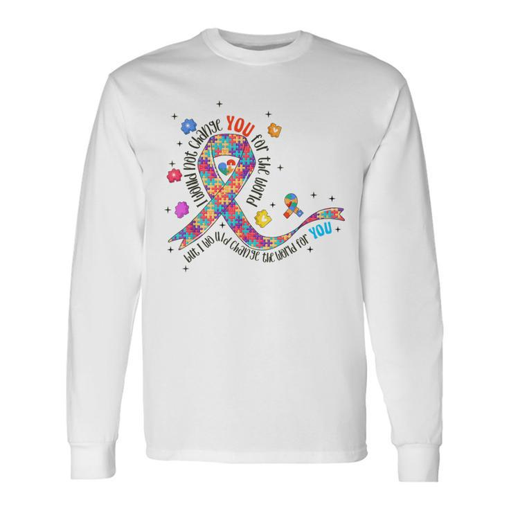 I Would Not Change You For The World Puzzle Autism Awareness Long Sleeve T-Shirt Gifts ideas