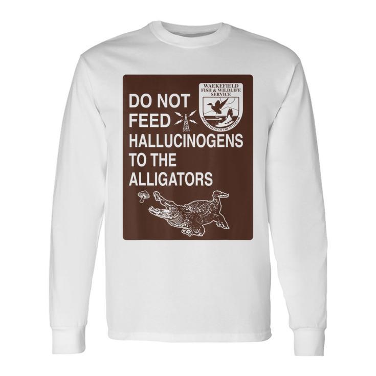 Do Not Feed Hallucinogens To The Alligators Hippie Long Sleeve T-Shirt