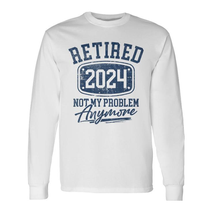 Not My Problem Anymore Retirement Womens Long Sleeve T-Shirt