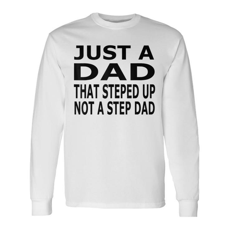 Im Not The Stepdad I'm The Dad That Stepped Up Fathers Day Long Sleeve T-Shirt