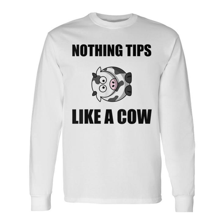 Nothing Tips Like Cow Long Sleeve T-Shirt