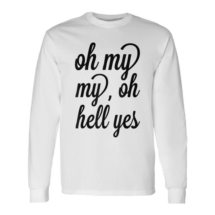 Oh My My Oh Hell Yes Classic Rock Song Long Sleeve T-Shirt