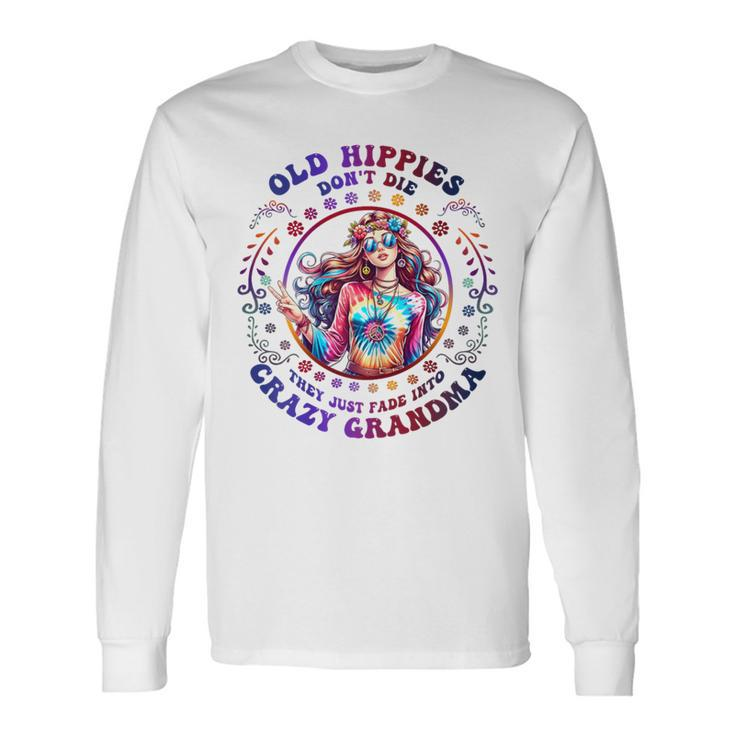 Old Hippies Don't Die Fade Into Crazy Grandmas Long Sleeve T-Shirt