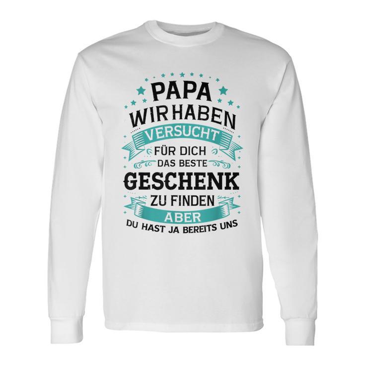 Papa Wir Habenersucht Das Perfekte Zu Finden Langarmshirts Geschenkideen