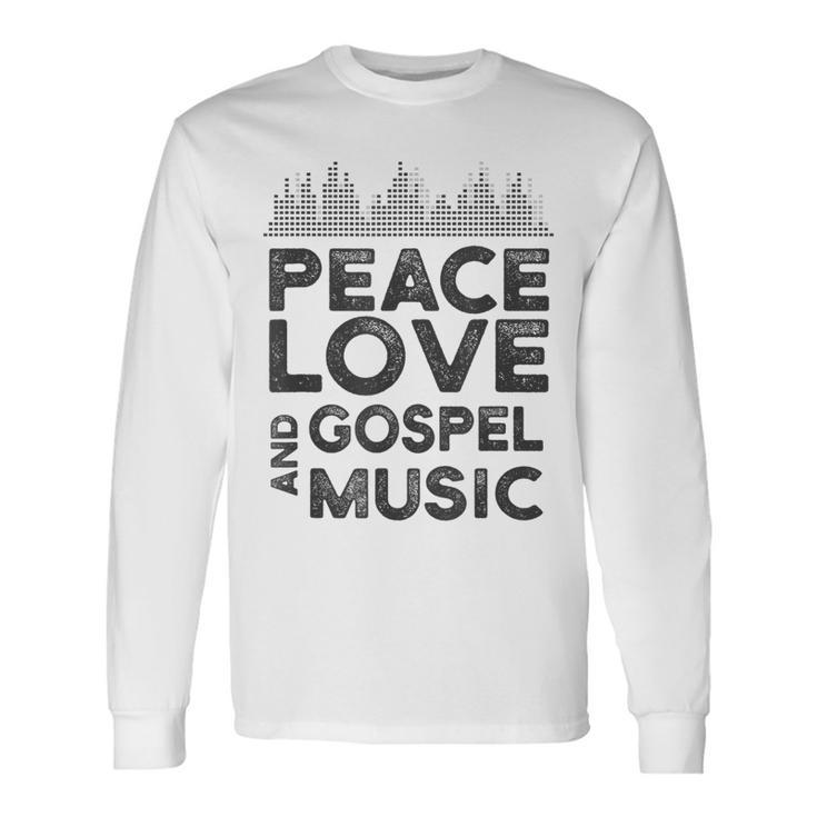 Peace Love And Gospel Music For Gospel Musician Long Sleeve T-Shirt