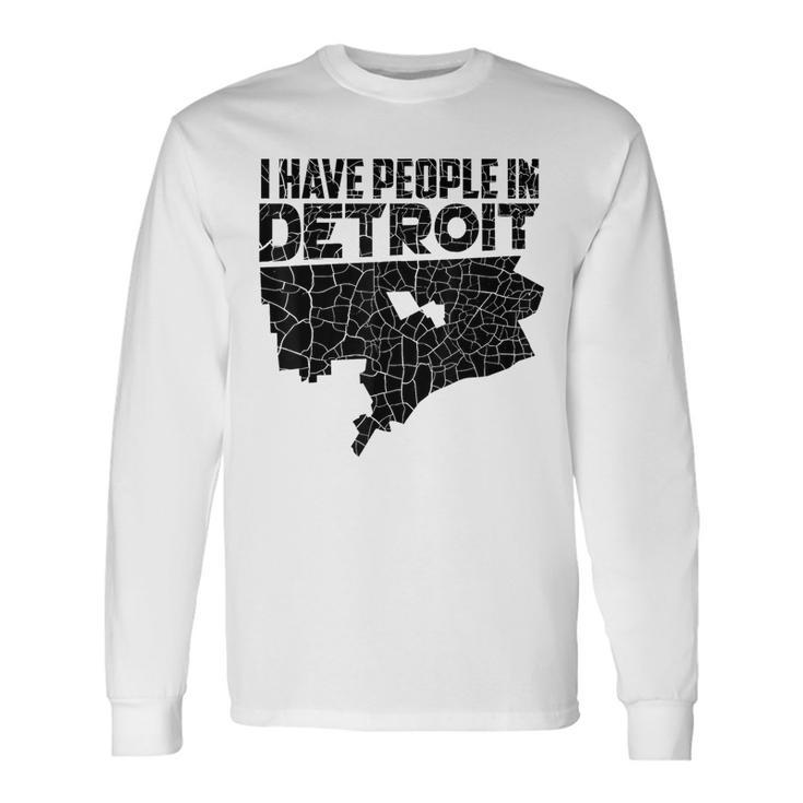 I Have People In Detroit  Michigan Is Home Long Sleeve T-Shirt