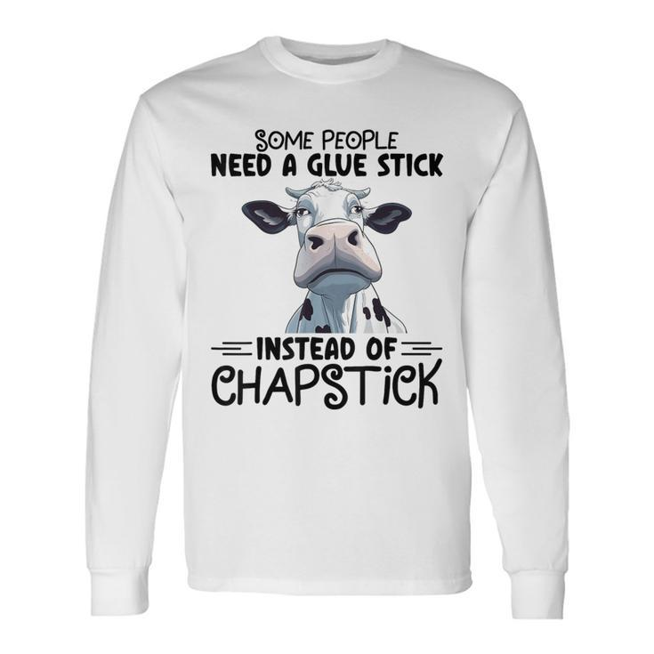 Some People Need A Glue Stick Instead Of Chapstick Cow Long Sleeve T-Shirt