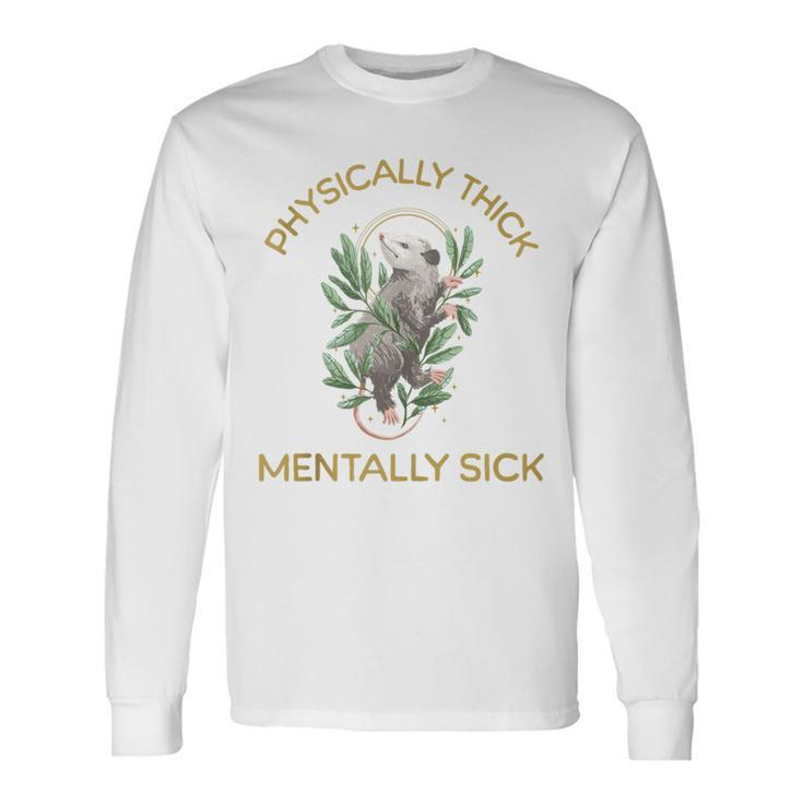 Physically Thick Mentally Sick Long Sleeve T-Shirt