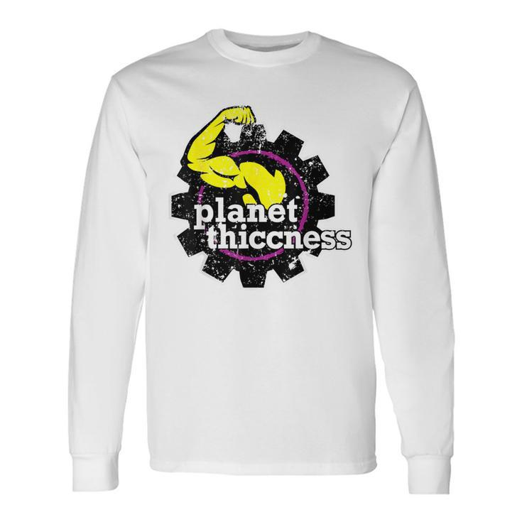 Planet Thiccness Joke Thick Thicc Fitness Workout Gym Long Sleeve T-Shirt