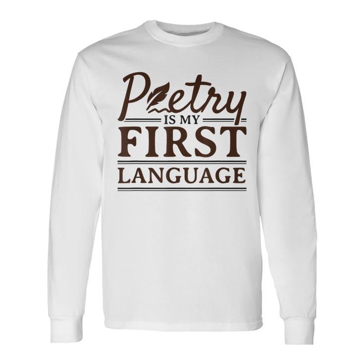 Poetry Poet Poetry Is My First Language Long Sleeve T-Shirt