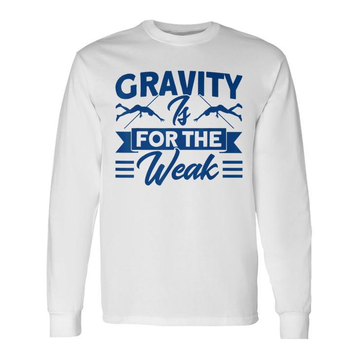 Pole Vaulting Gravity Is For Weak Pole Vault Long Sleeve T-Shirt