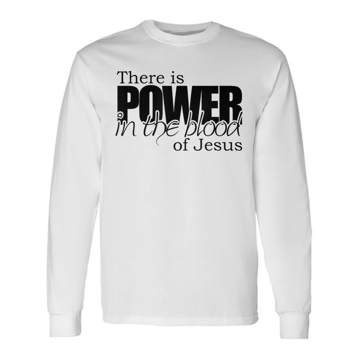 Power In The Blood Of Jesus Salvation Message Long Sleeve T-Shirt
