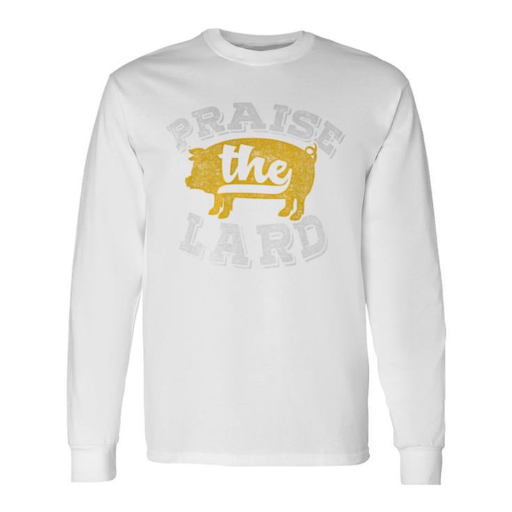 Praise The Lard Barbecue Fathers Day Long Sleeve T-Shirt