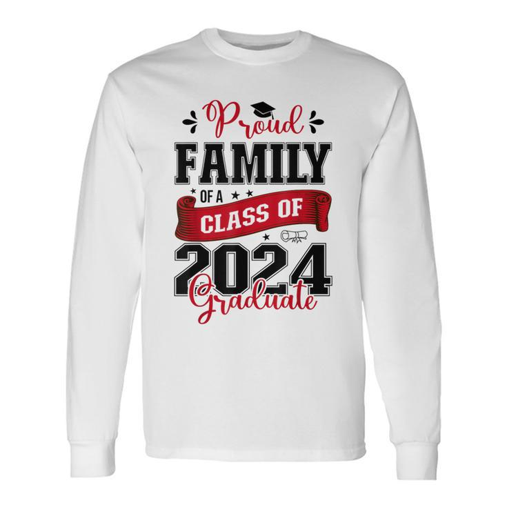 Proud Family Of A Class Of 2024 Graduate For Graduation Long Sleeve T-Shirt Gifts ideas
