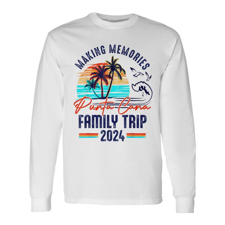 Punta Cana Family Trip 2024 Making Memories Family Vacation Long Sleeve T-Shirt