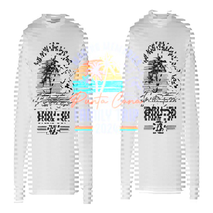 Punta Cana Family Trip 2024 Making Memories Family Vacation Long Sleeve T-Shirt