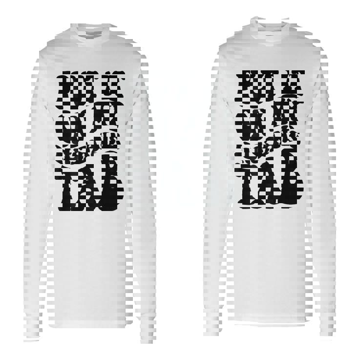 Put It On My Husbands Tab Long Sleeve T-Shirt