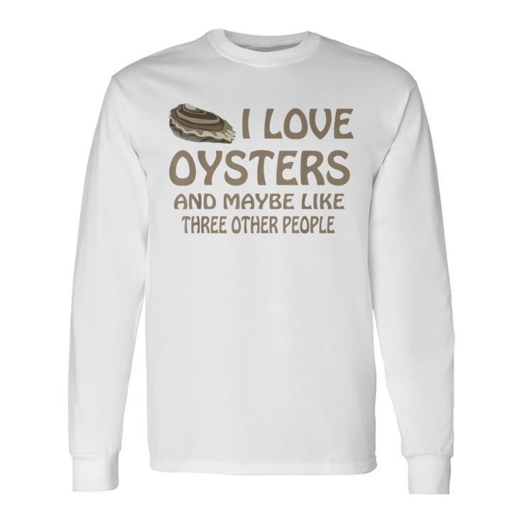 Raw Oysters Got Oyster Eating Love Oyster Party Saying Long Sleeve T-Shirt Gifts ideas