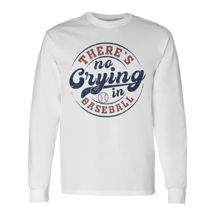 There Is No Crying In Baseball Game Day Baseball Long Sleeve T-Shirt Gifts ideas