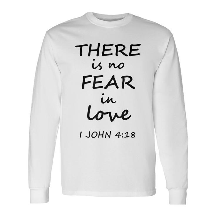 There Is No Fear In Love 1 John 4 Long Sleeve T-Shirt