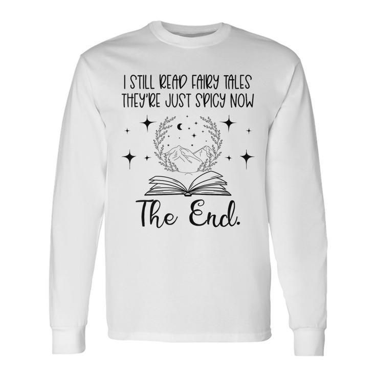 I Still Read Fairy Tales They're Just Spicy Now Book Lover Long Sleeve T-Shirt
