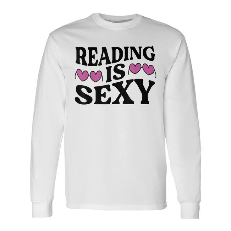 Reading Is Sexy Book Lover Bookworm Book Reader Long Sleeve T-Shirt