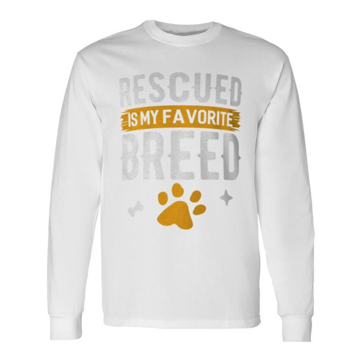 Rescued Is My Favorite Breed Animal Rescue Foster Long Sleeve T-Shirt Gifts ideas