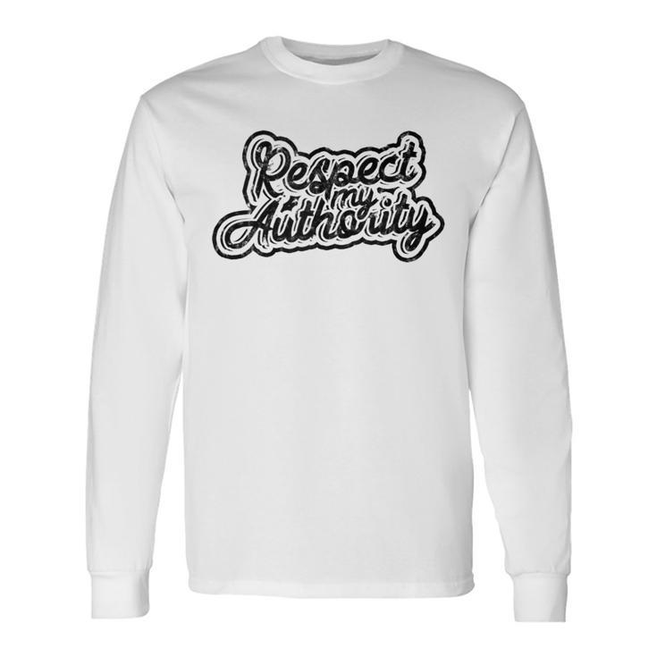 Respect My Authority Mindfulness Respect And Equality Long Sleeve T-Shirt Gifts ideas