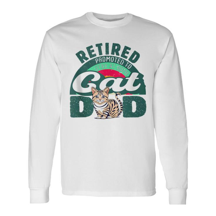 Retired Promoted To Stay At Home Cat Dad Retired Cats Owner Long Sleeve T-Shirt