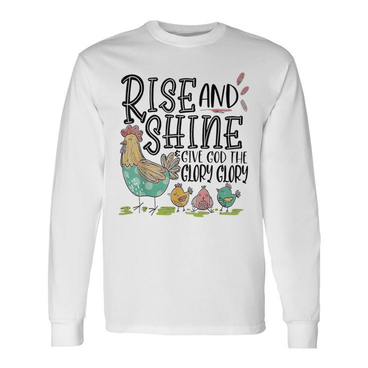 Rise And Shine Give God The Glory Glory Chicken Long Sleeve T-Shirt